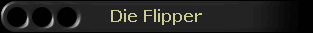 Die Flipper